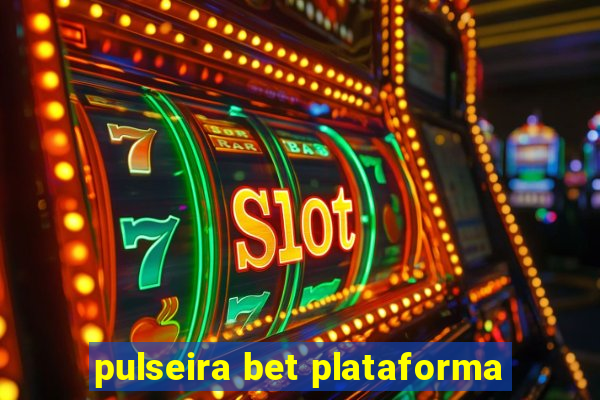 pulseira bet plataforma